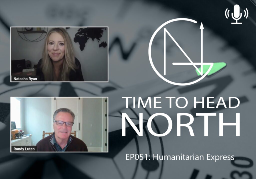 Video podcast titled "Time to Head North - EP051: Humanitarian Express." Features hosts Natasha Ryan and Randy Luten in individual video frames, with a compass graphic and microphone icon, discussing the humanitarian crisis in Ukraine.